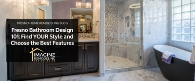Fresno Bathroom Design 101: Find YOUR Style and Choose the Best Features